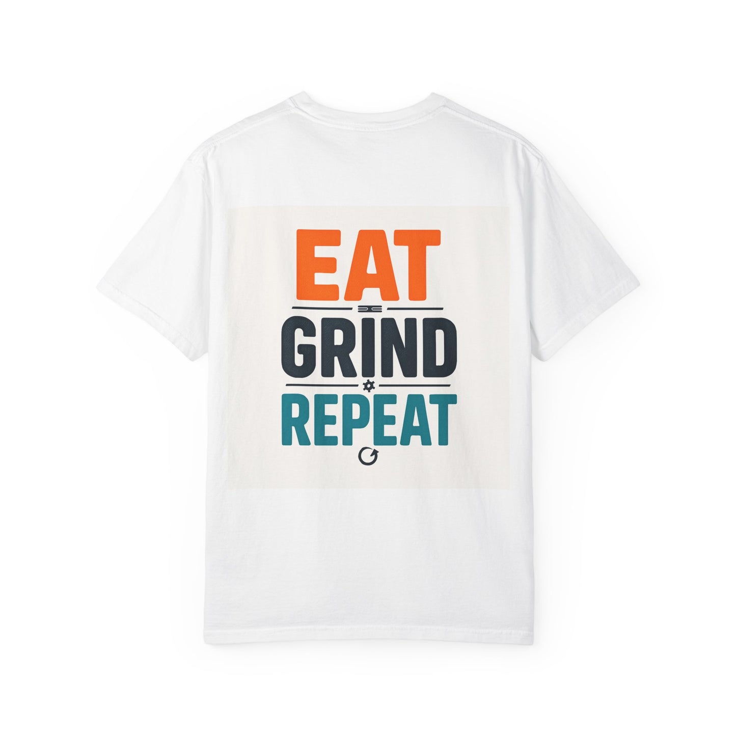 Eat grind repeat (on the back)